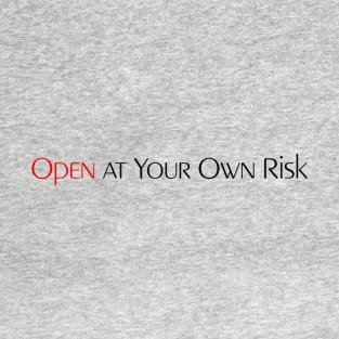 Open At Your Own Risk T-Shirt